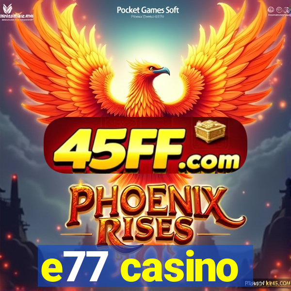 e77 casino